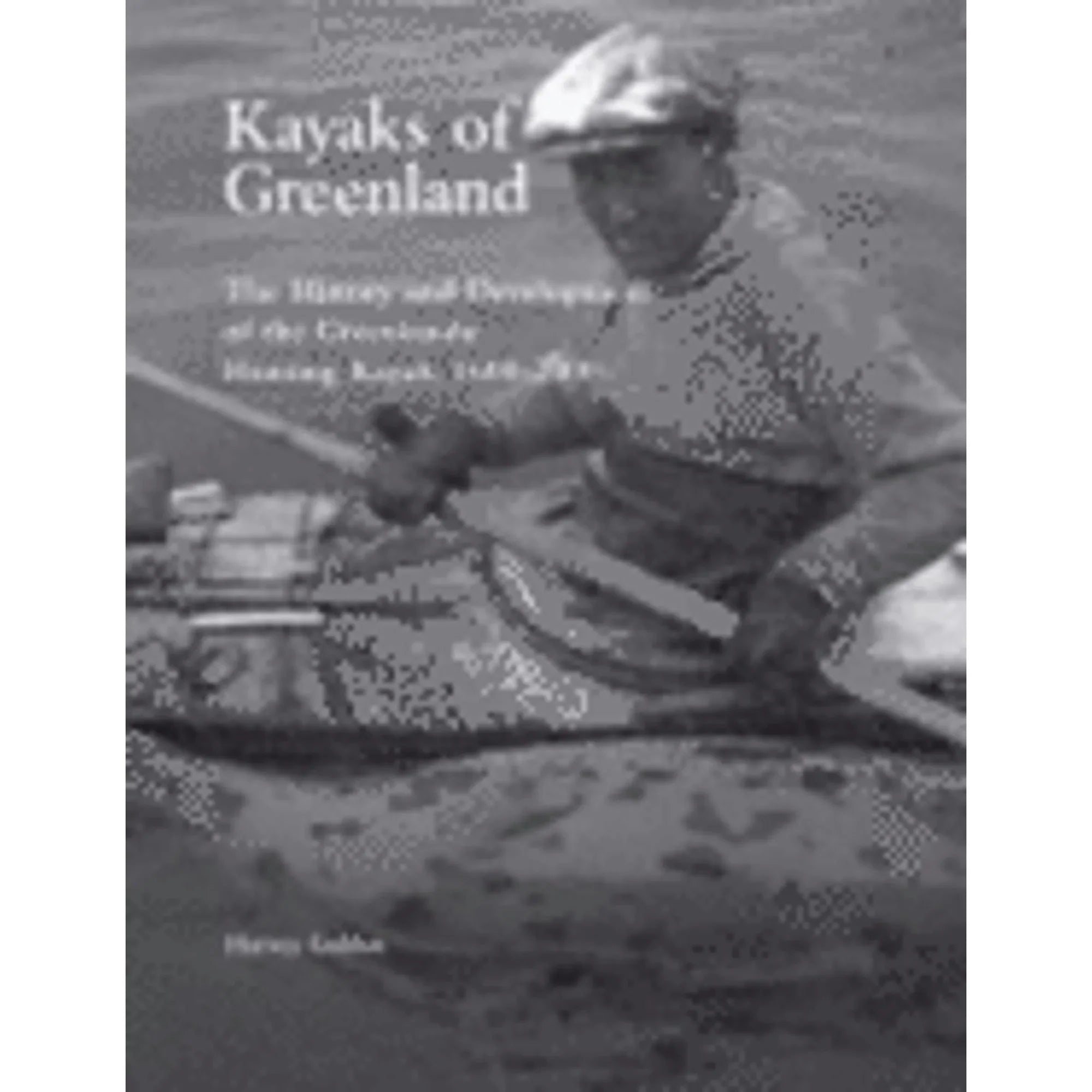 Pre-Owned Kayaks of Greenland: The History and Development of the Greenlandic Hunting Kayak, 1600 (Paperback) by Harvey Golden