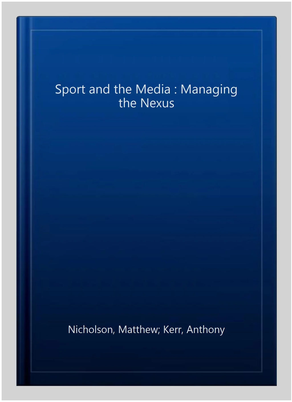 Pre-owned Sport and the Media : Managing the Nexus, Paperback by Nicholson, Matthew; Kerr, Anthony; Sherwood, Merryn, ISBN 0415839823, ISBN-13 9780415839822