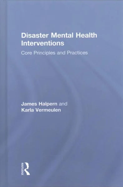 Pre-owned Disaster Mental Health Interventions : Core Principles and Practices, Hardcover by Halpern, James; Vermeulen, Karla, ISBN 1138644552, ISBN-13 9781138644557